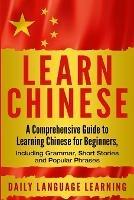 Learn Chinese: A Comprehensive Guide to Learning Chinese for Beginners, Including Grammar, Short Stories and Popular Phrases - Daily Language Learning - cover