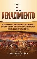 El Renacimiento: Una Guía Fascinante de un Período Notable en la Historia Europea, que Incluye Historias de Personas como Galileo Galilei, Miguel Ángel, Copérnico, Shakespeare y Leonardo da Vinci - Captivating History - cover