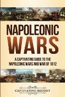 Napoleonic Wars: A Captivating Guide to the Napoleonic Wars and War of 1812 - Captivating History - cover