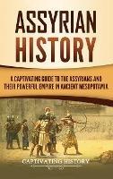 Assyrian History: A Captivating Guide to the Assyrians and Their Powerful Empire in Ancient Mesopotamia - Captivating History - cover