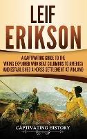 Leif Erikson: A Captivating Guide to the Viking Explorer Who Beat Columbus to America and Established a Norse Settlement at Vinland - Captivating History - cover