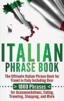 Italian Phrase Book: The Ultimate Italian Phrase Book for Travel in Italy Including Over 1000 Phrases for Accommodations, Eating, Traveling, Shopping, and More - Language Learning University - cover