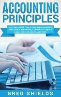 Accounting Principles: The Ultimate Guide to Basic Accounting Principles, GAAP, Accrual Accounting, Financial Statements, Double Entry Bookkeeping and More