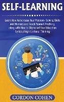 Self-Learning: Learn How to Increase Your Problem- Solving Skills and Memory and Teach Yourself Anything, along with How to Skyrocket Your Education by Adopting Intentional Thinking - Gordon Cohen - cover