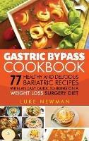 Gastric Bypass Cookbook: 77 Healthy and Delicious Bariatric Recipes with an Easy Guide to Being on a Weight Loss Surgery Diet - Luke Newman - cover