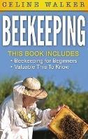 Beekeeping: An Easy Guide for Getting Started with Beekeeping and Valuable Things To Know When Producing Honey and Keeping Bees 2 in 1 Bundle - Celine Walker - cover