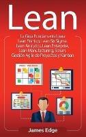 Lean: La Guía Fundamental para Lean Startup, Lean Six Sigma, Lean Analytics, Lean Enterprise, Lean Manufacturing, Scrum, Gestión Agile de Proyectos y Kanban