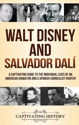 Walt Disney and Salvador Dalí: A Captivating Guide to the Individual Lives of an American Animator and a Spanish Surrealist Painter - Captivating History - cover