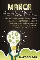 Marca personal: Como venderse a si mismo en linea usando el Mercadeo de Medios Sociales y el potencial oculto de los Influencers, Instagram, Publicidad en Facebook, YouTube, Twitter, Blogs y mas - Matt Golden - cover