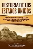 Historia de los Estados Unidos: Una guia fascinante de la historia de America, que incluye eventos como la Revolucion americana, la guerra franco-india, el Motin del te de Boston y Pearl Harbor - Captivating History - cover