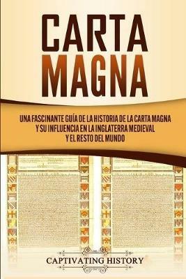 Carta Magna: Una fascinante guia de la historia de la Carta Magna y su influencia en la Inglaterra medieval y el resto del mundo - Captivating History - cover