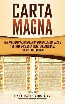 Carta Magna: Una fascinante guía de la historia de la Carta Magna y su influencia en la Inglaterra medieval y el resto del mundo - Captivating History - cover