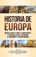 Historia de Europa: Una Guía Fascinante sobre la Historia Europea, la Antigüedad Clásica, la Edad Media, el Renacimiento y la Europa Moderna - Captivating History - cover