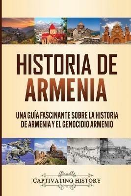 Historia de Armenia: Una Guia Fascinante sobre la Historia de Armenia y el Genocidio Armenio - Captivating History - cover