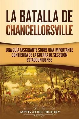 La batalla de Chancellorsville: Una guia fascinante sobre una importante contienda de la guerra de Secesion estadounidense - Captivating History - cover