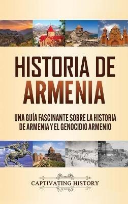 Historia de Armenia: Una Guía Fascinante sobre la Historia de Armenia y el Genocidio Armenio - Captivating History - cover