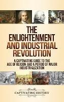The Enlightenment and Industrial Revolution: A Captivating Guide to the Age of Reason and a Period of Major Industrialization