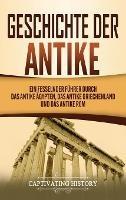 Geschichte der Antike: Ein fesselnder Führer durch das antike Ägypten, das antike Griechenland und das antike Rom - Captivating History - cover