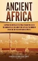 Ancient Africa: A Captivating Guide to Ancient African Civilizations, Such as the Kingdom of Kush, the Land of Punt, Carthage, the Kingdom of Aksum, and the Mali Empire with its Timbuktu - Captivating History - cover