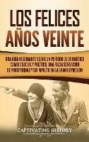 Los Felices Años Veinte: Una Guía Fascinante sobre un Período de Dramático Cambio Social y Político, una Falsa Sensación de Prosperidad y su Impacto en la Gran Depresión