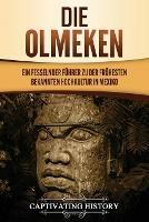 Die Olmeken: Ein fesselnder Fuhrer zu der fruhesten bekannten Hochkultur in Mexiko - Captivating History - cover