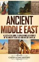 Ancient Middle East: A Captivating Guide to Civilizations and Empires of the Ancient Near East and Ancient Anatolia - Captivating History - cover