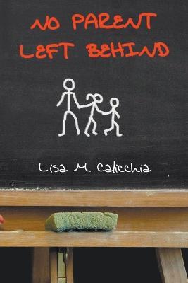 No Parent Left Behind - Lisa M Calicchia - cover