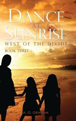 Dance at Sunrise: West of the Divide Book Three - A G Graham - cover