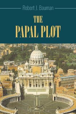 The Papal Plot - Robert J Bauman - cover