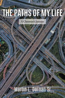 The Paths of My Life: A Christian's Journey - Martin Dornan - cover