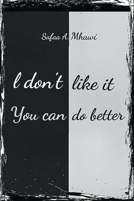 I Don't Like It, You Can Do Better - Safaa A Mhawi - cover