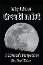 Why I Am a Creationist: A Layman's Perspective
