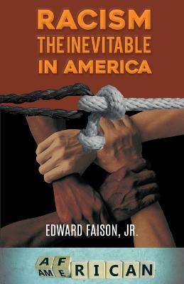 Racism, the Inevitable in America - Edward Faison - cover