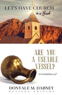 Let's HAVE CHURCH in a Book: Are You A Useable Vessel? - Donyale M Dabney - cover