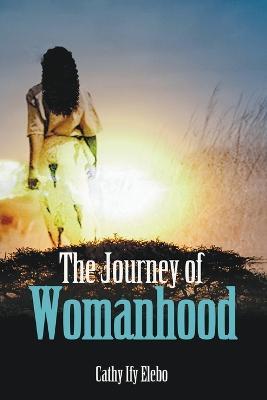 The Journey of Womanhood - Cathy Ify Elebo - cover