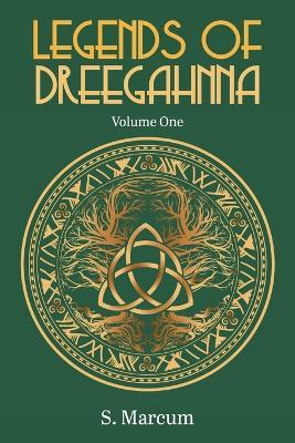 Legends Of Dreegahnna: Volume One - S Marcum - cover