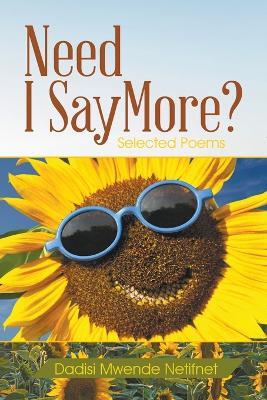 Need I Say More?: Selected Poems - Dadisi Mwende Netifnet - cover