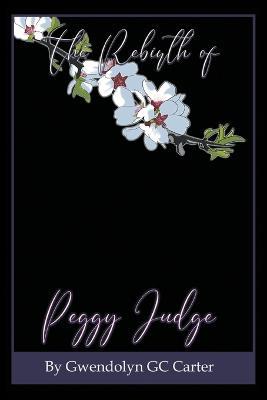 The Rebirth of Peggy Judge - Gwendolyn Gc Carter - cover
