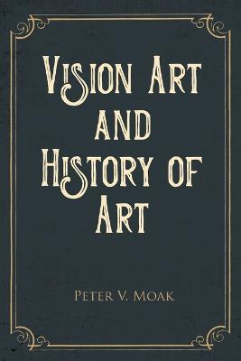 Vision Art and History of Art - Peter V Moak - cover