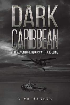 Dark Caribbean: The Adventure Begins with a Killing - Rick Magers - cover