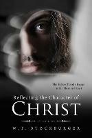 Reflecting the Character of Christ: The Echo of God's Image in the Human Heart - 2nd Edition - Wayne T Stockburger - cover
