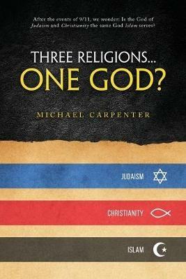 Three Religions...One God? - Michael Carpenter - cover