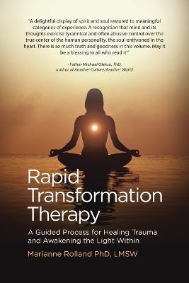 Rapid Transformation Therapy: A Guided Process for Healing Trauma and Awakening the Light Within - Marianne Rolland - cover