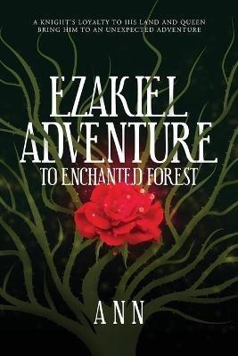 Ezakiel Adventure To Enchanted Forest: A Knight's Loyalty to His Land and Queen Bring Him to an Unexpected Adventure - Ann - cover