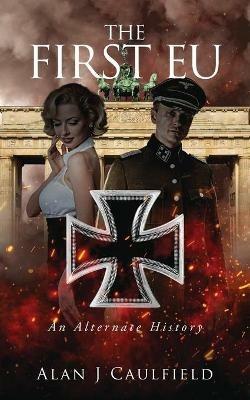 The First EU: An Alternate History - Alan Caulfield - cover