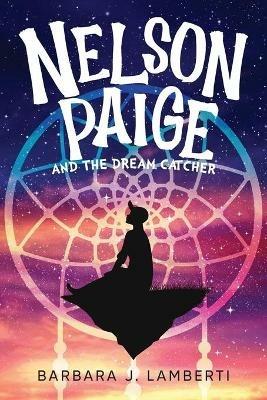 Nelson Paige and the Dream Catcher - Barbara J Lamberti - cover