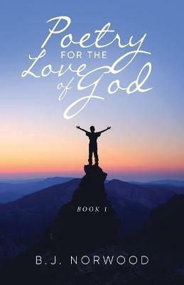 Poetry For The Love Of God: Book 1 - B J Norwood - cover