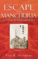 Escape From Manchuria: The Rescue of 1.7 Million Japanese Civilians Trapped in Soviet-occupied Manchuria Following the End of World War II - Paul K Maruyama - cover