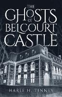 The Ghosts Of Belcourt Castle - Harle H Tinney - cover