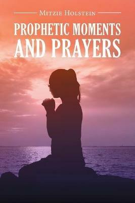 Prophetic Moments And Prayers - Mitzie Holstein - cover